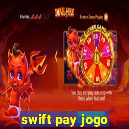 swift pay jogo